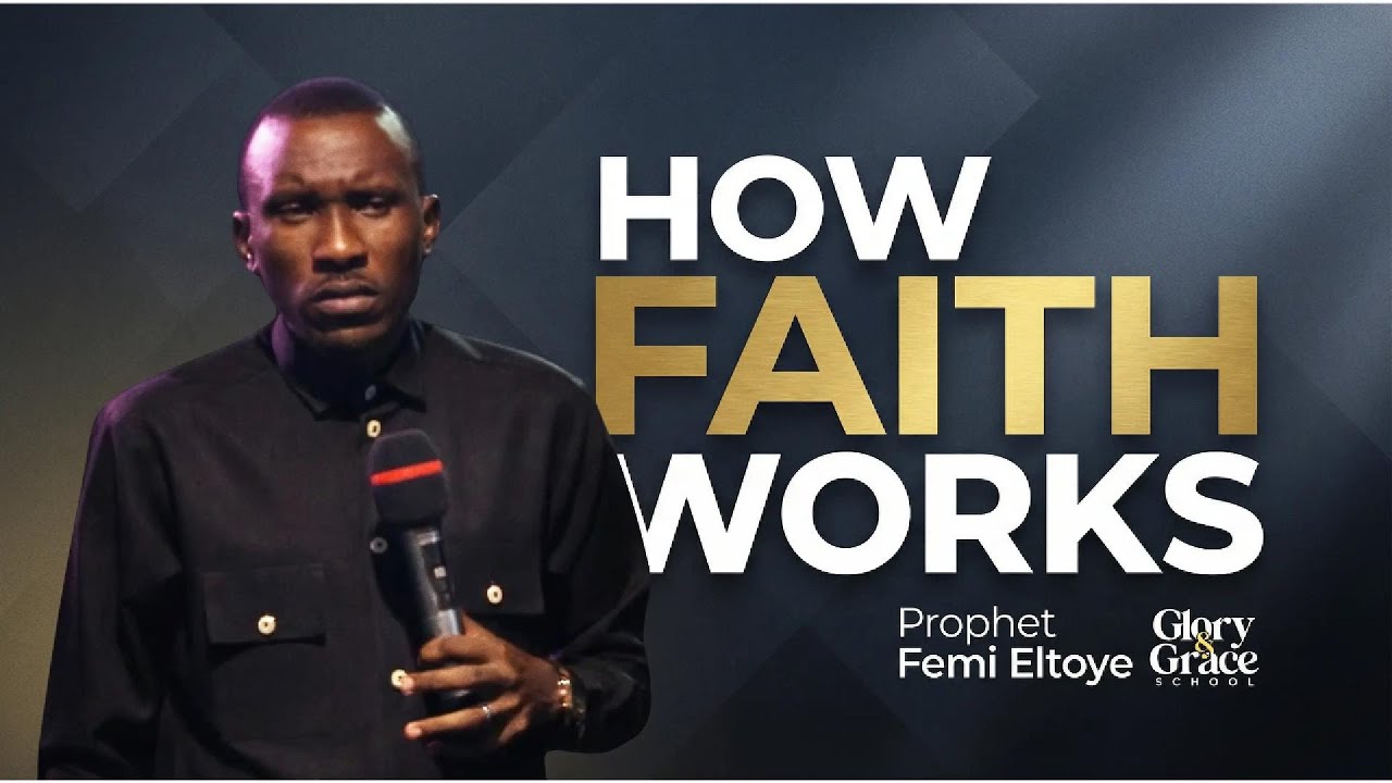 HOW FAITH WORKS - PROPHET FEMI ELTOYE