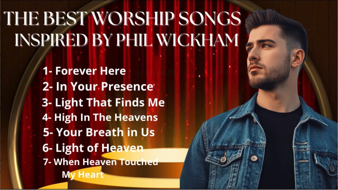 Phil Wickham Inspired Worship – Songs That Will Lift Your Soul to Heaven