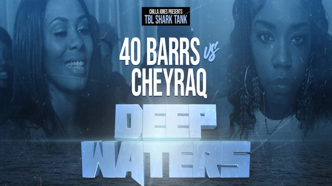 40 B.A.R.R.S. vs CHEYRAQ || CHILLA JONES PRESENTS TBL SHARK TANK 🦈 || DEEP WATERS #TBL #URL #40BARRS