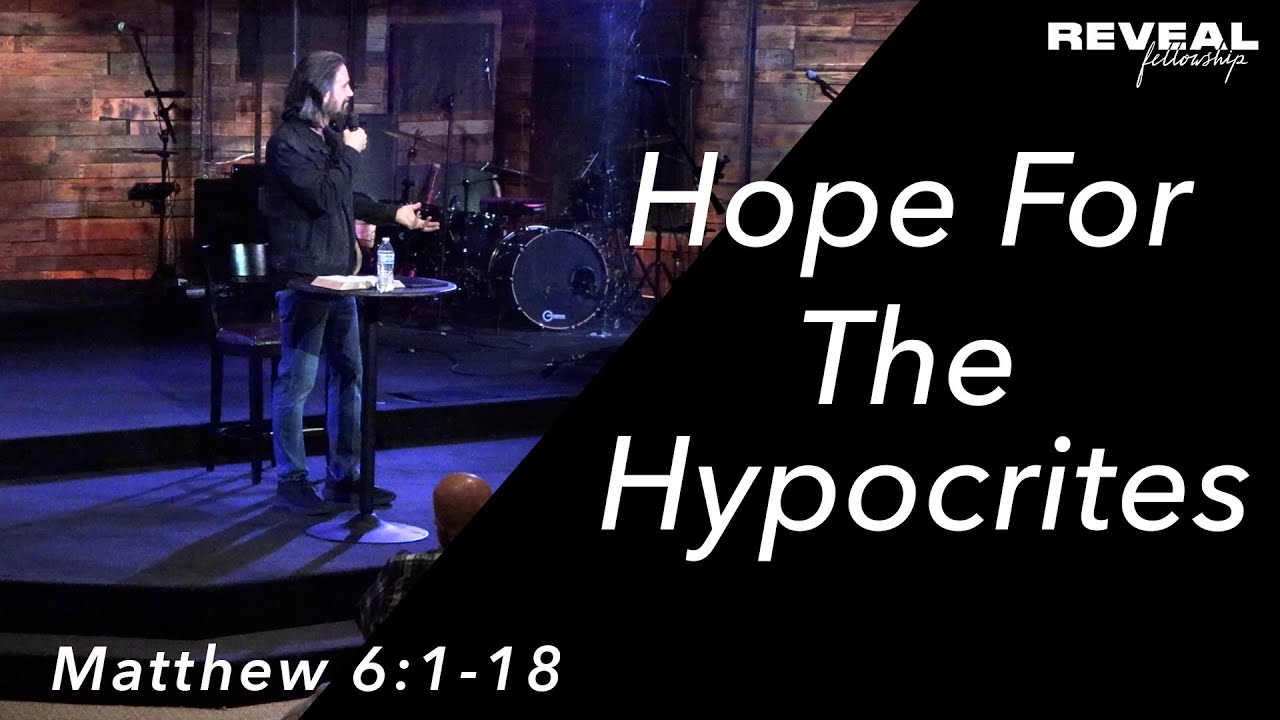 Matthew 6:1-18-  Hope for The Hypocrite
