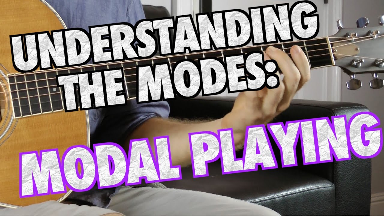 Understanding Modes Part 8: Modal Playing