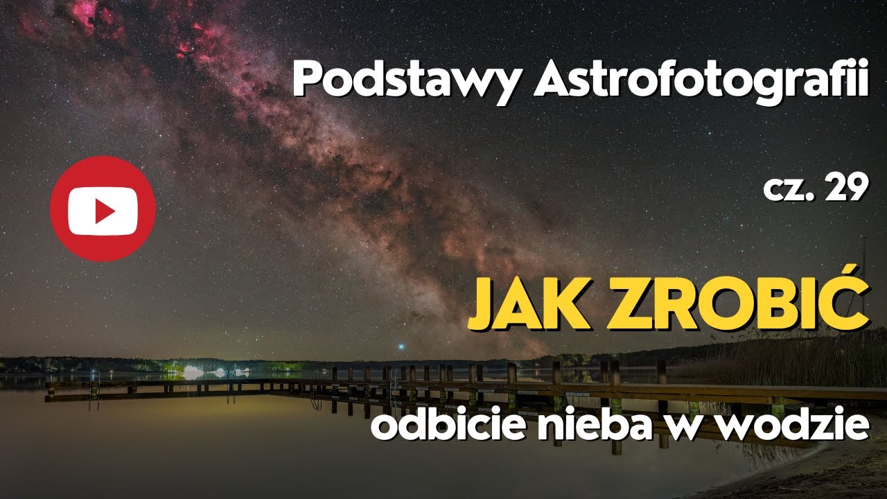 Podstawy Astrofotografii - cz. 29 - Jak zrobić odbicie nieba w wodzie