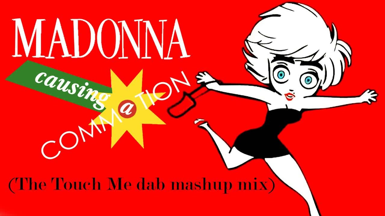 Madonna - Causing a Commotion (The Touch Me Dab Mashup Mix)