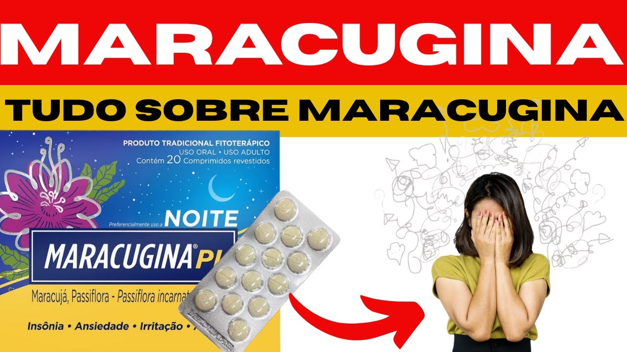 MARACUGINA - PARA QUE SERVE, COMO TOMAR, EFEITOS COLATERAIS, COMO FUNCIONA - REMÉDIO PARA ANSIEDADE