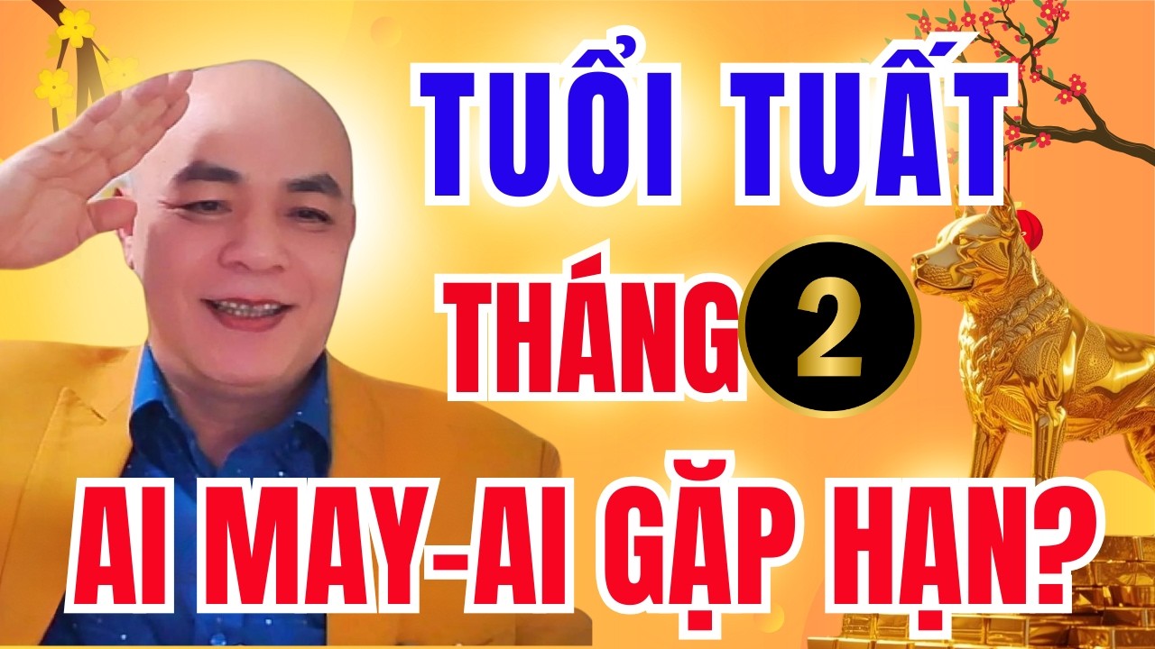 Tử Vi Tuổi Tuất Tháng 2 Âm Lịch 2026: Cát Hung Ra Sao? Ai Có Lộc – Ai Cẩn Thận Hạn Lớn