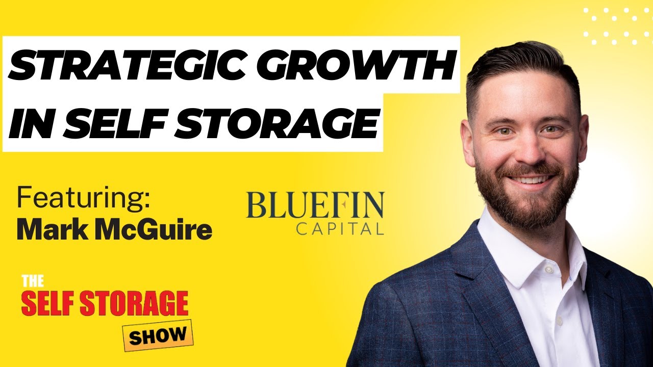 Strategic Growth in Self-Storage: Mark McGuire Journey with Bluefin Capital