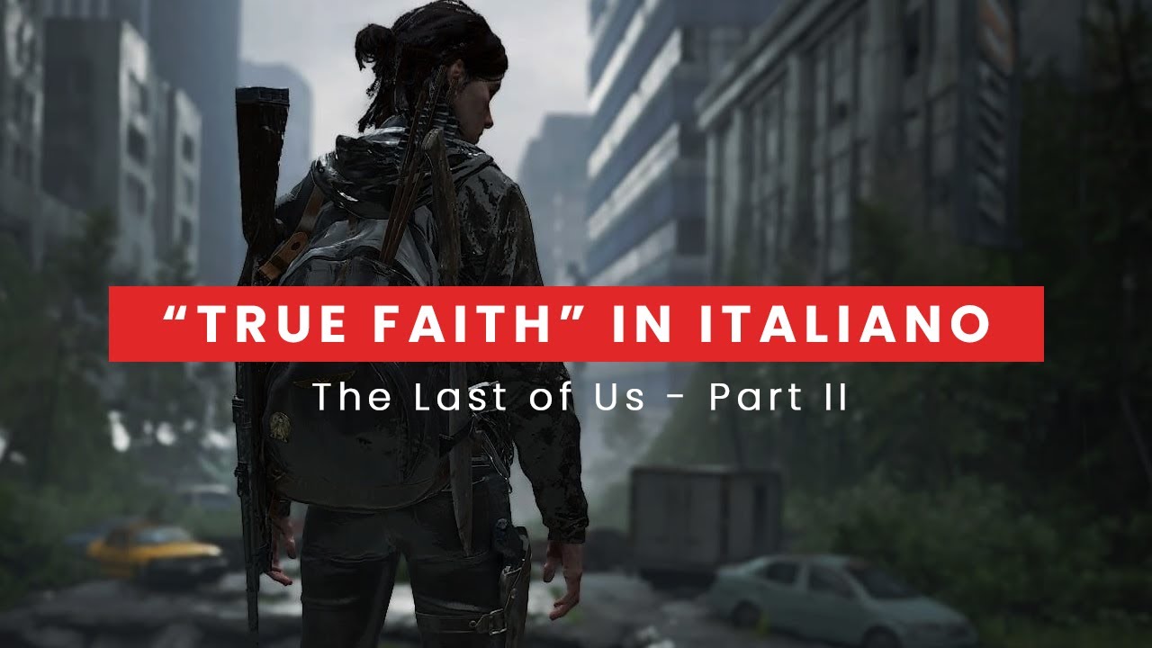 TRUE FAITH IN ITALIANO - The Last of Us Part II