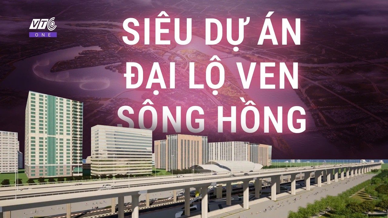 Siêu dự án đại lộ ven sông Hồng 855.000 tỷ đồng nguy cơ vỡ tiến độ l VTC One
