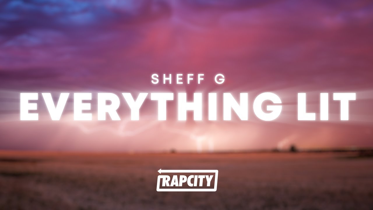Sheff G - Everything Lit (Lyrics)