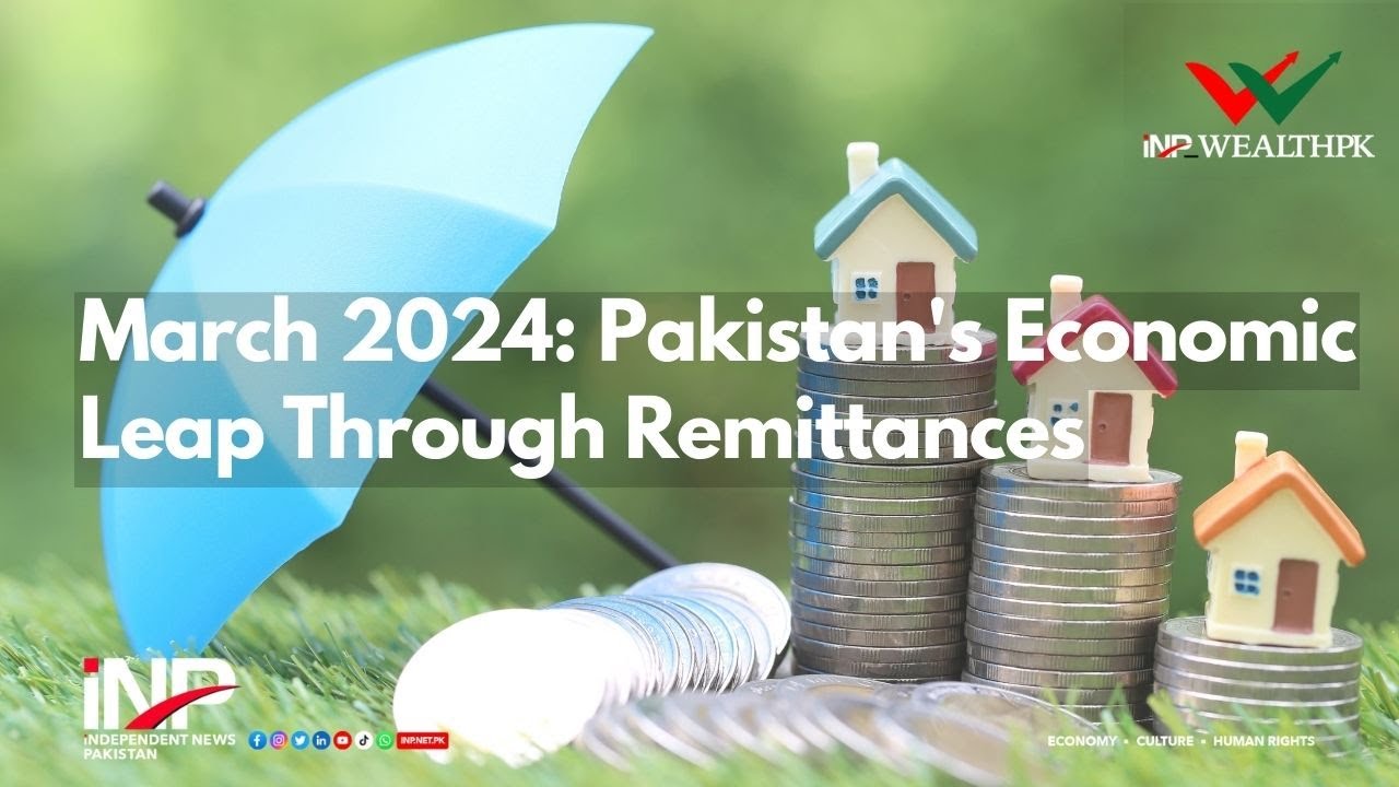 March 2024: Pakistan's Economic Leap Through Remittances
