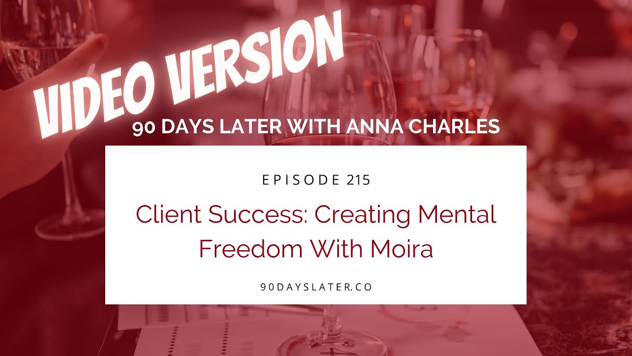 VIDEO VERSION Podcast Episode 215: Client Success Creating Mental Freedom with Moira