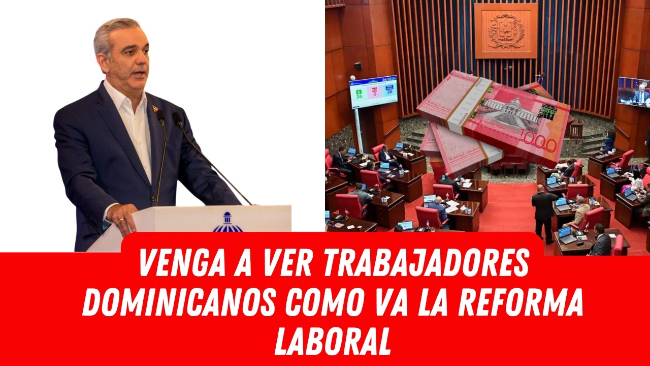 VENGA A VER TRABAJADORES DOMINICANOS COMO VA LA REFORMA LABORAL