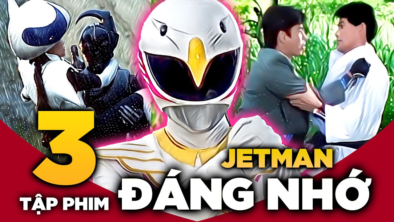 JETMAN | 3 TẬP PHIM ĐÁNG NHỚ | Phần 1