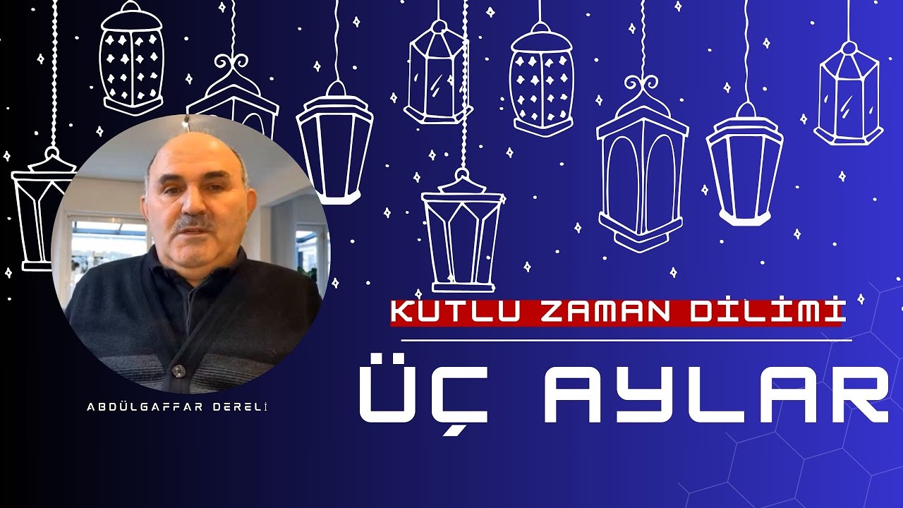 Kutlu Zaman Dilimi Üç Aylar l Abdülgaffar Dereli