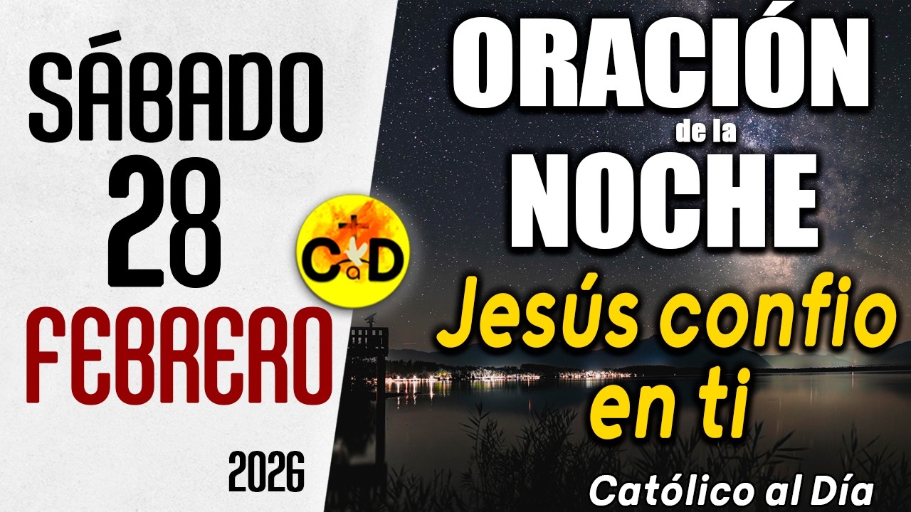 ORACION DE LA NOCHE DE HOY Sábado 28 de febrero de 2026 | Católico al Día