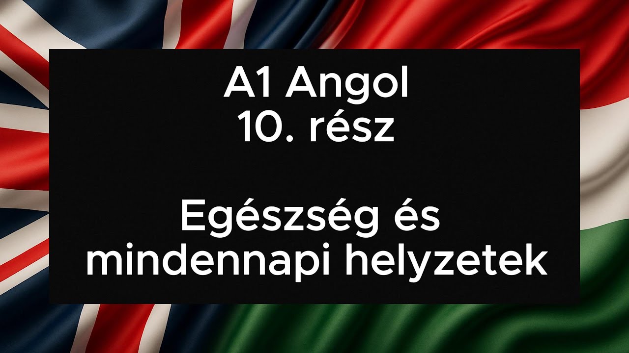 A1 Angol 10. rész Egészség és mindennapi helyzetek