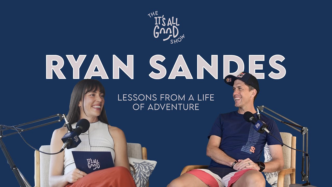 Lessons from a Life of Adventure with Ryan Sandes | The It’s All Good Show