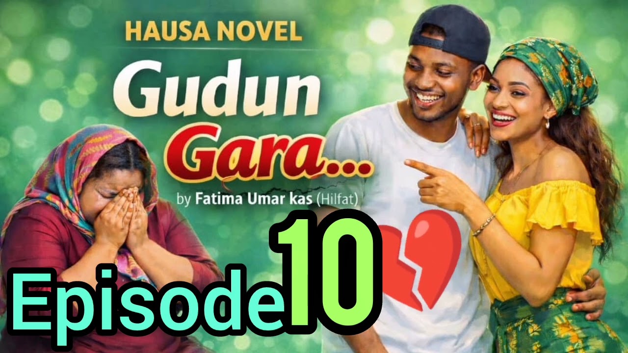 GUDUN GARA!!!💋💔 PART 10 SABON LITTAFI HAUSA NOVEL #hausanovels #hausanovel #tashartsakargida #so #💖