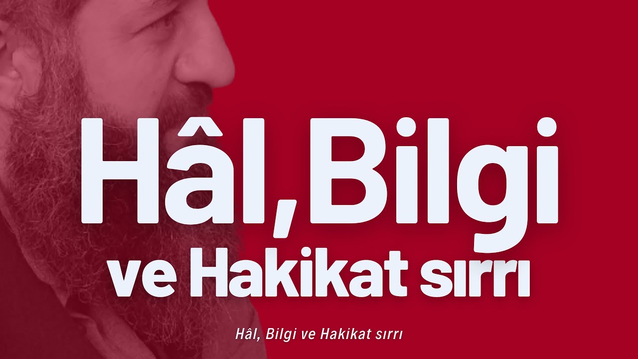 Hâl, Bilgi ve Hakikat sırrı