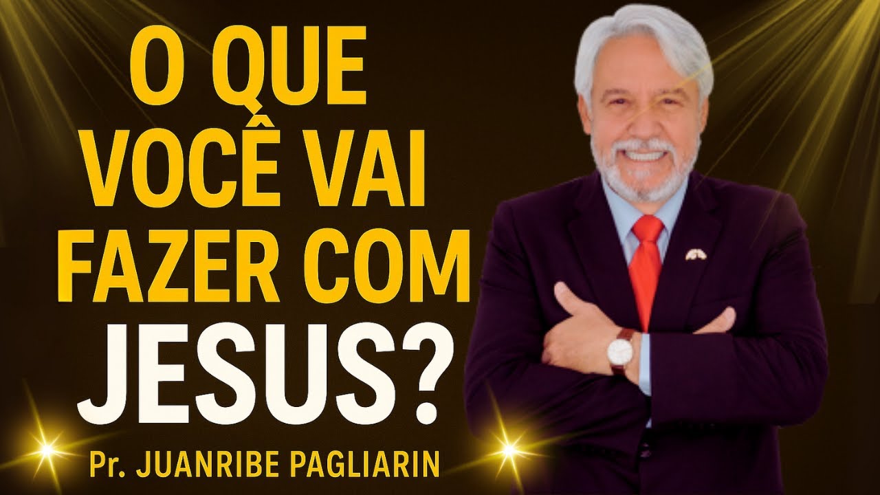 O QUE FAREI DE JESUS? | Mateus 27:22 com Pr. Juanribe Pagliarin