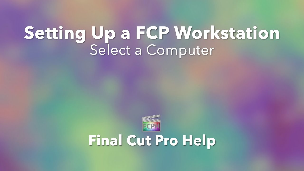 Choosing the Right Computer for Final Cut Pro X | A Comprehensive Guide