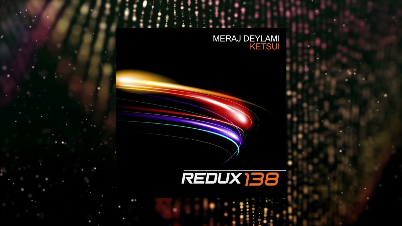 Meraj Deylami - Ketsui (Extended Mix) [REDUX 138]