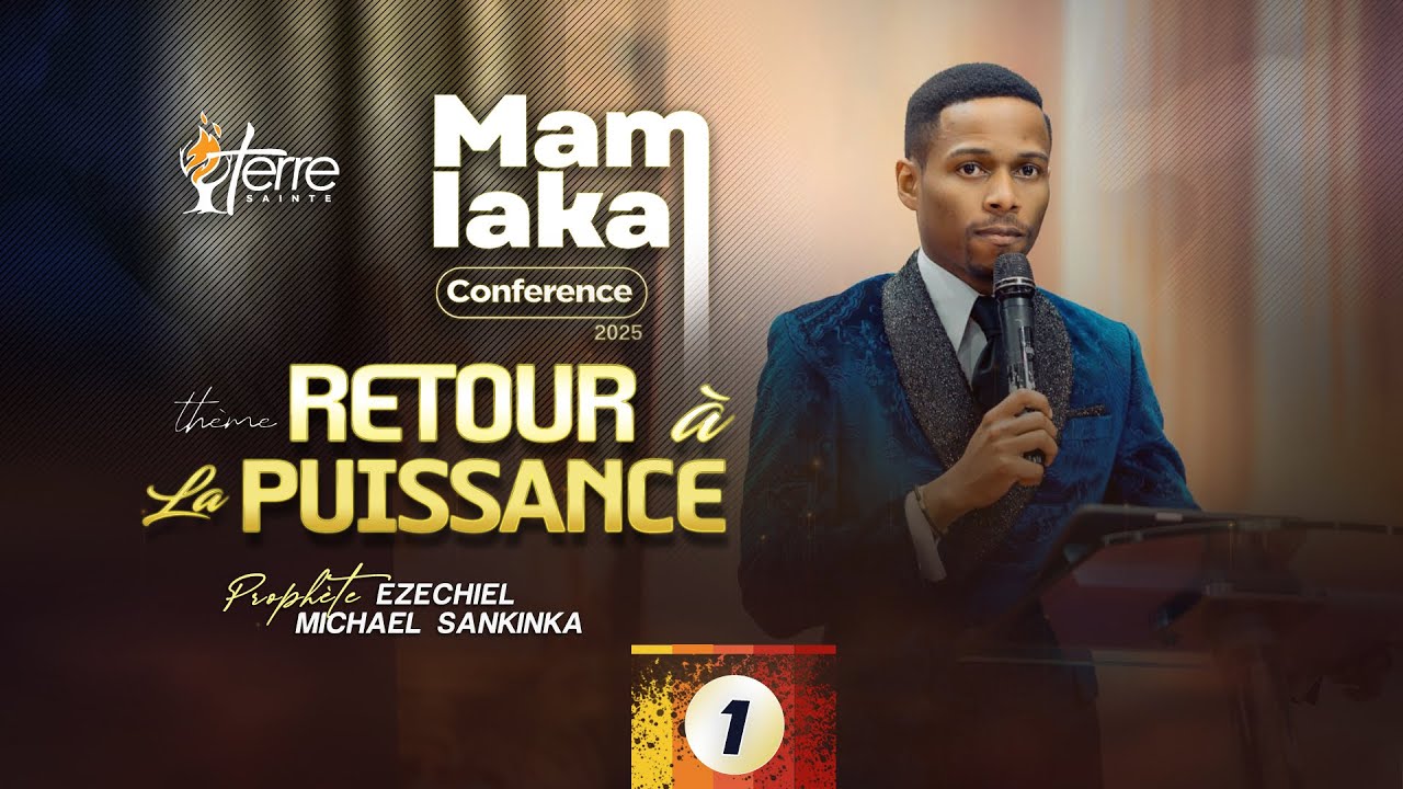 RETOUR À LA PUISSANCE - MAMLAKA CONFERENCE 2025 (Jour 1) - Prophète EZECHIEL MICHAEL SANKINKA