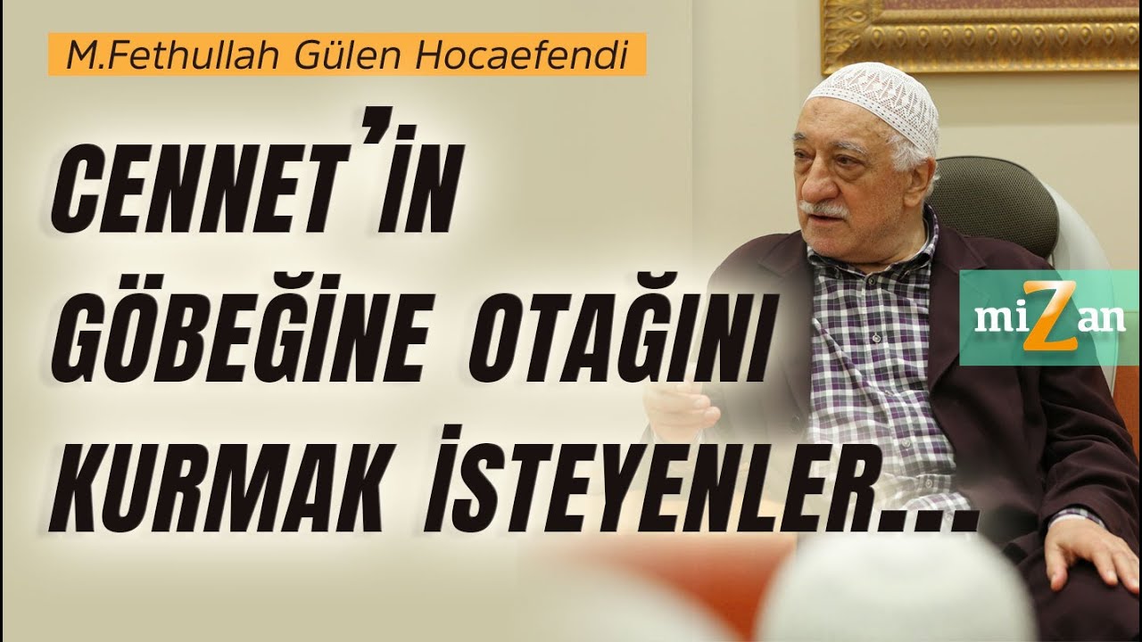 Cennet&rsquo;in g&ouml;beğine otağını kurmak isteyenler... | M.Fethullah G&uuml;len Hocaefendi