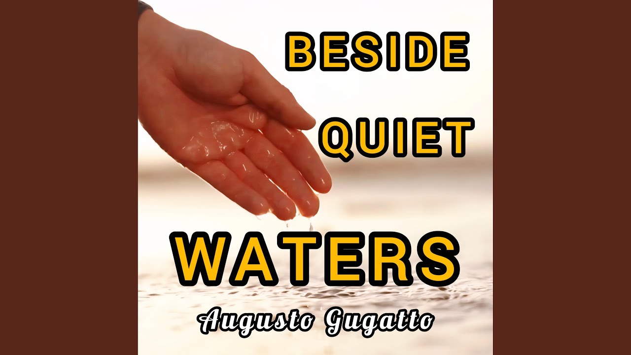 BESIDE QUIET WATERS