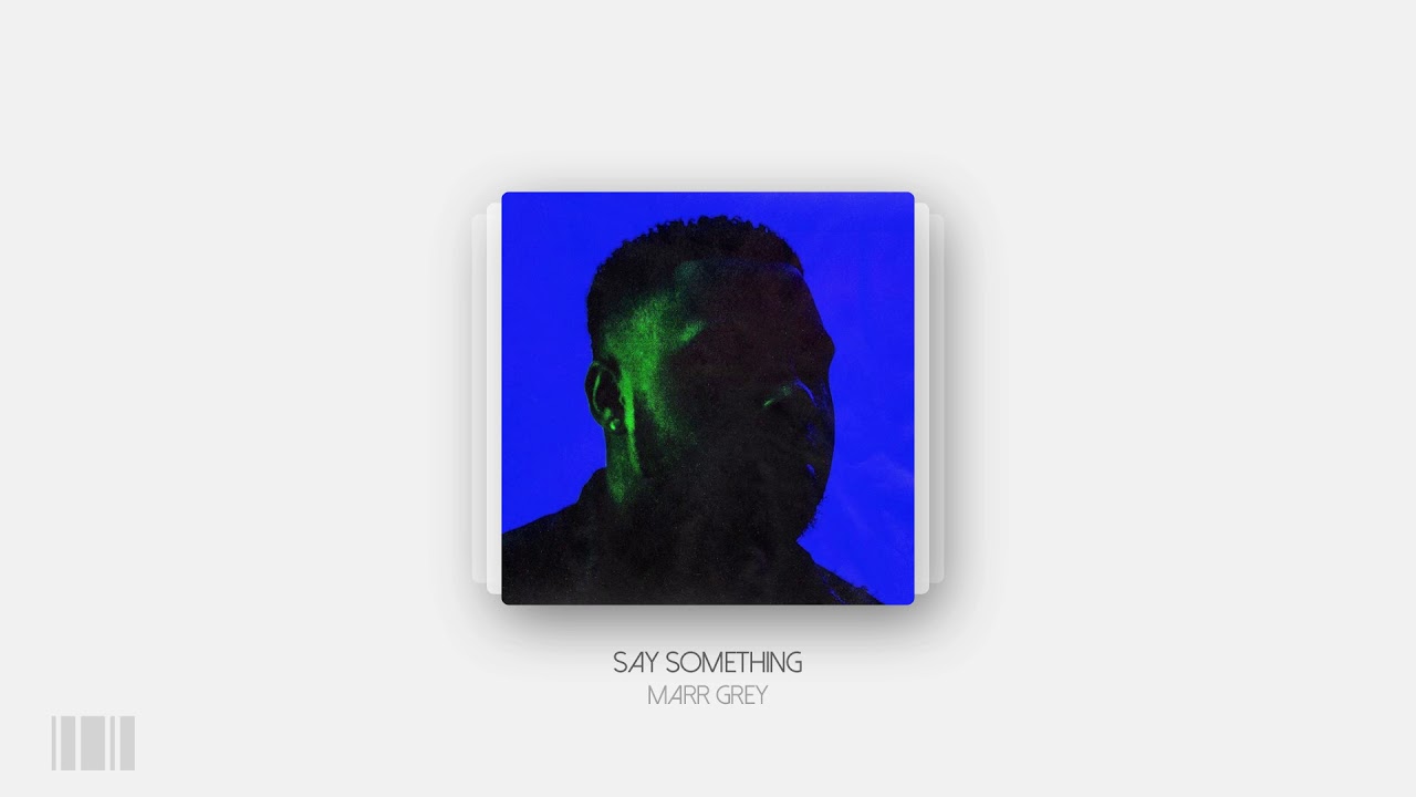 Marr Grey - Say Something