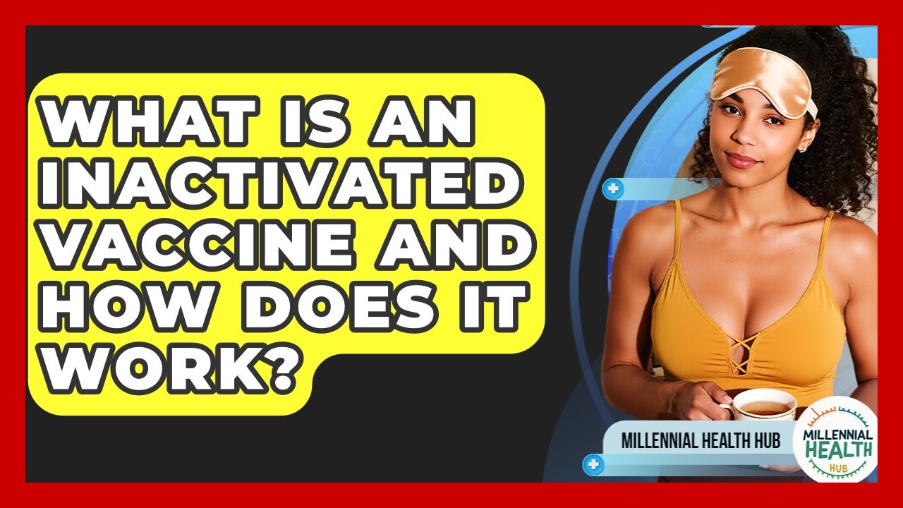 What Is An Inactivated Vaccine And How Does It Work? - Millennial Health Hub