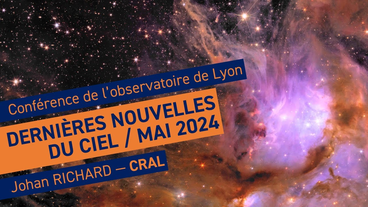 Actualités astronomiques de mai 2024 | Conférence de l'observatoire de Lyon