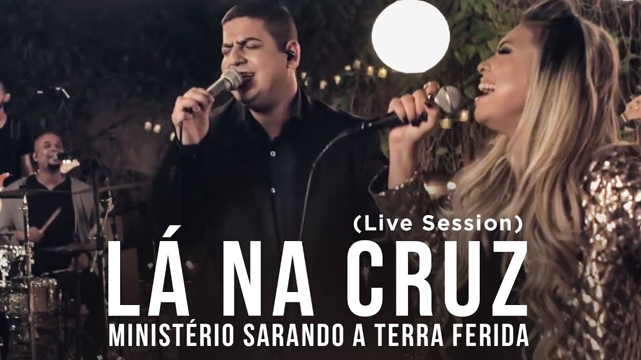 Ministério Sarando a Terra Ferida - Lá na Cruz (Live Session)