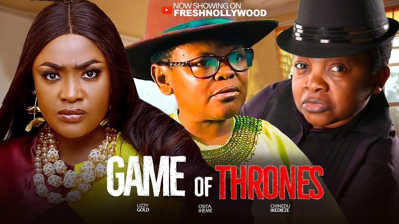 GAME OF THRONES -- LIZZYGOLD, OSITA IHEME AND CHINEDU IKEDIEZE - Latest 2025 Nigerian Movie