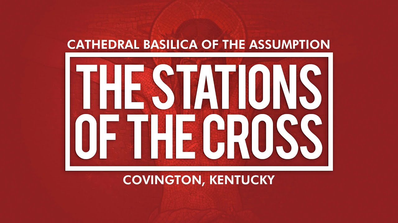 Stations of the Cross | Cathedral Basilica of the Assumption