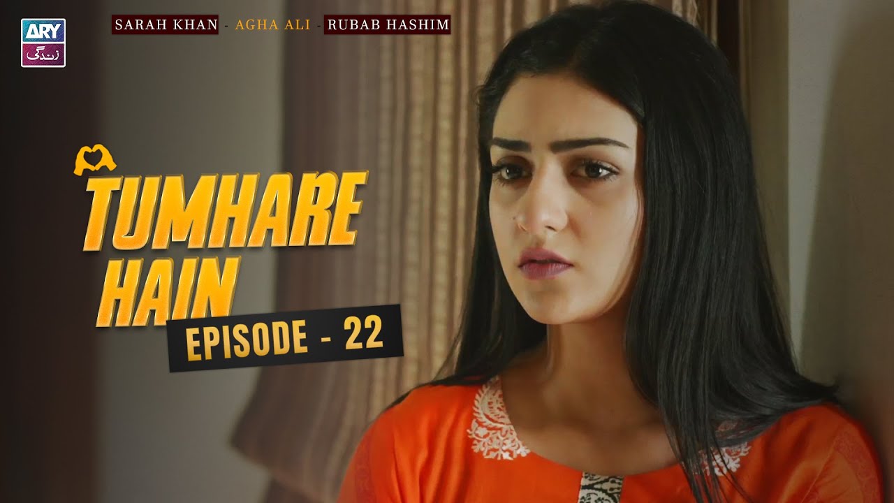 Tumhare Hain Episode 22 | Sarah Khan | Agha Ali | Rubab Hashim | ARY Zindagi Drama
