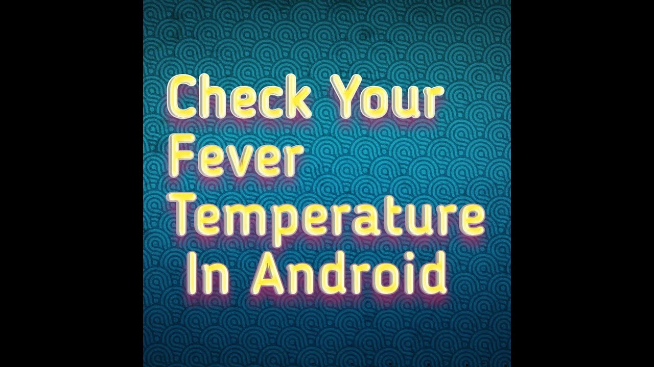 How To Check Your Fever Temperature Using Your Android Phone By Waleed Gondal