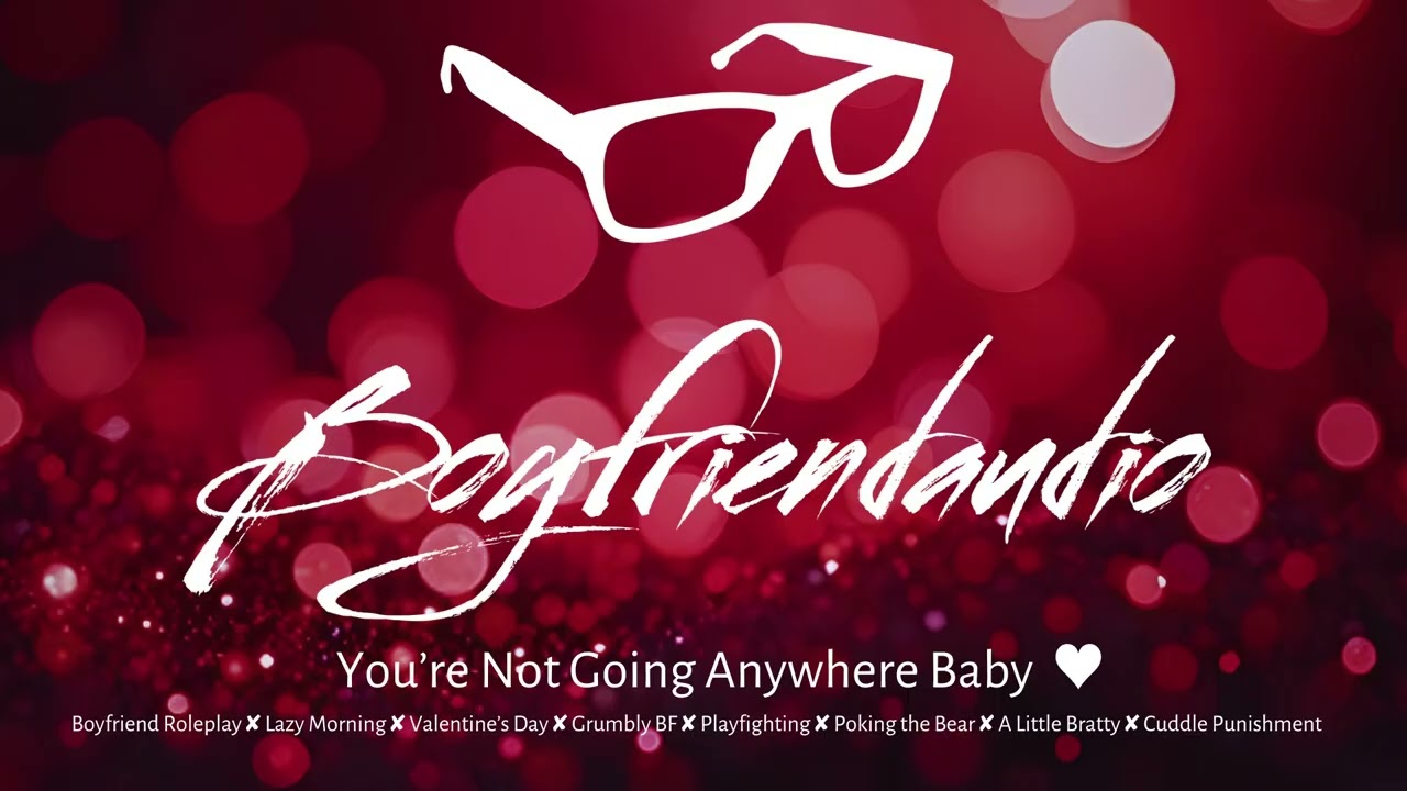 You&rsquo;re Not Going Anywhere Baby [Boyfriend Roleplay][Valentines Day][Playful][Lazy Morning][Bed] ASMR