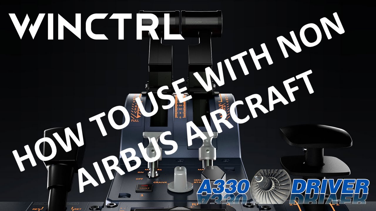 How To Assign The Winctrl Airbus Throttle For NON AIRBUS Aircraft