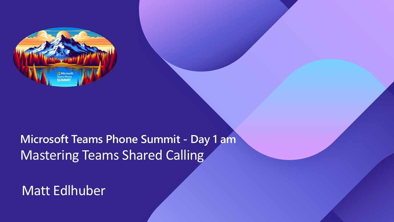 Teams Phone Summit 2024 - Mastering Teams Shared Calling