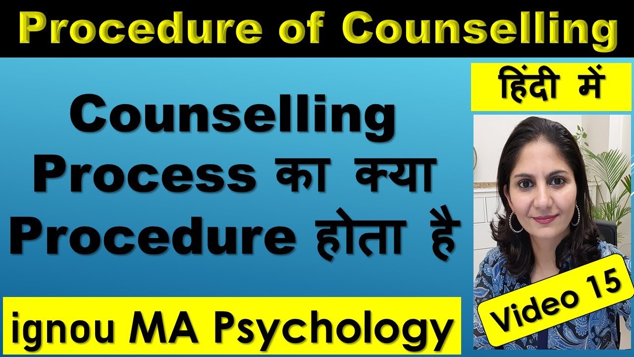 Procedure of Counselling Process How a counsellor helps client MA Psychology ignou Monica Josan