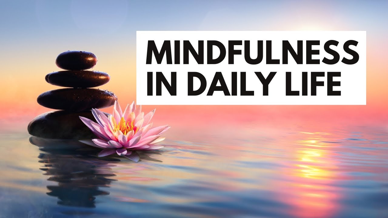 How to practice Mindfulness In Everyday Life