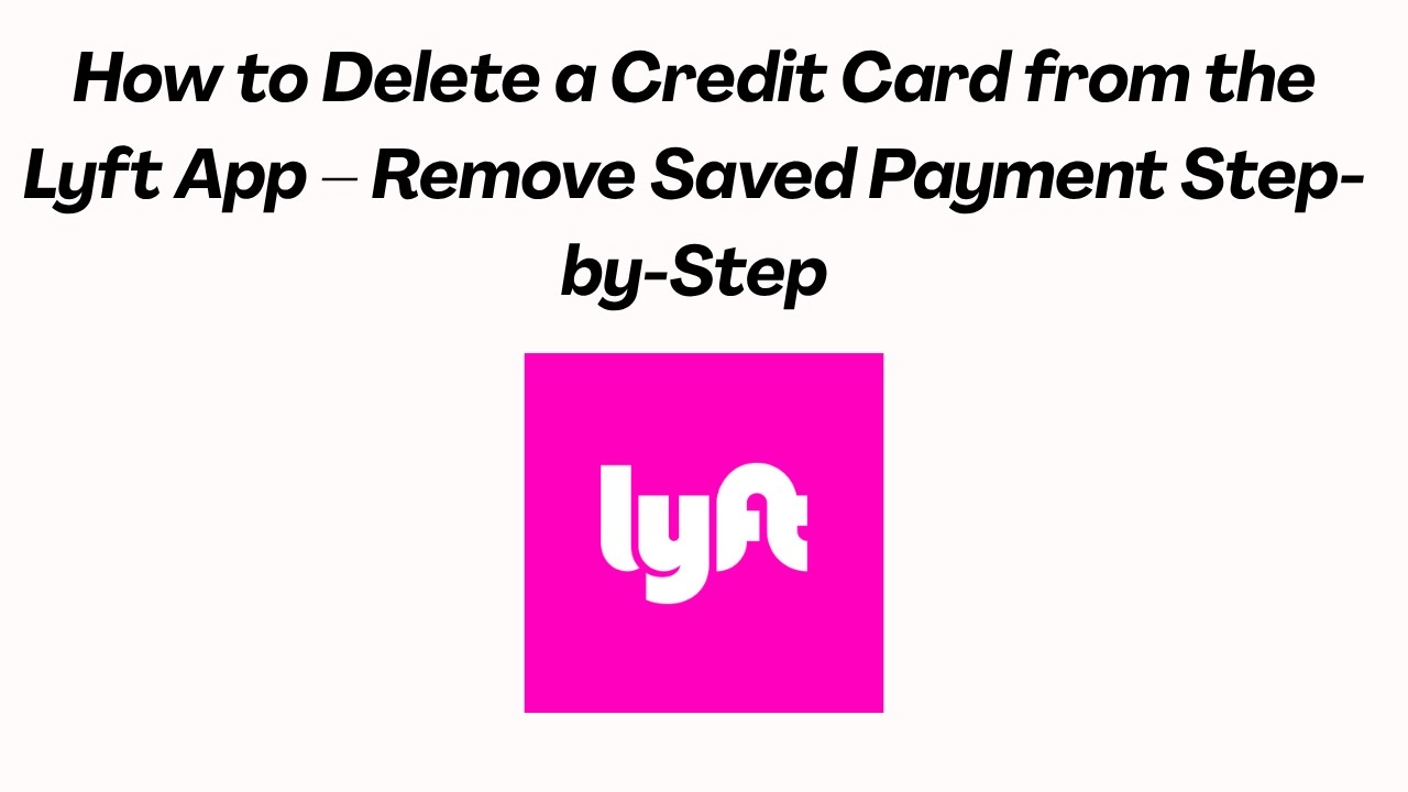 How to Delete a Credit Card from the Lyft App &ndash; Remove Saved Payment Step-by-Step