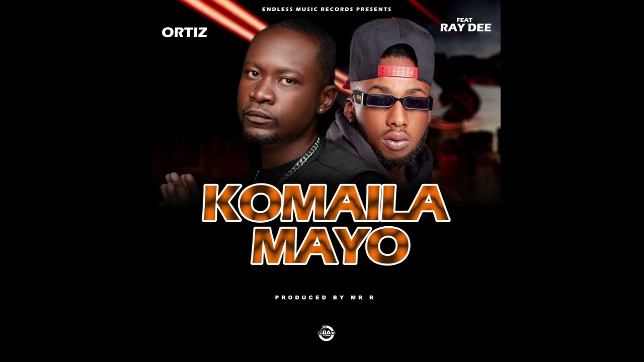 Ortiz ft. Ray Dee - Komaila Mayo [Official Audio]