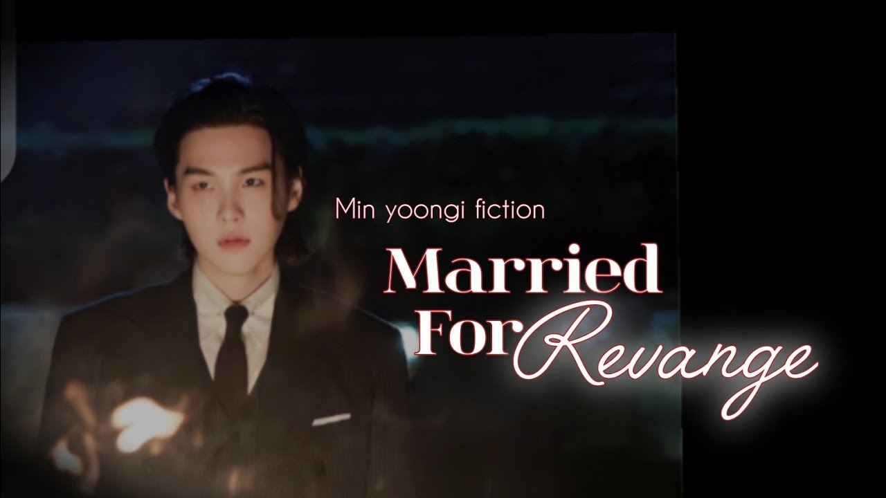 Married for Revange|| Min yoongi|| 