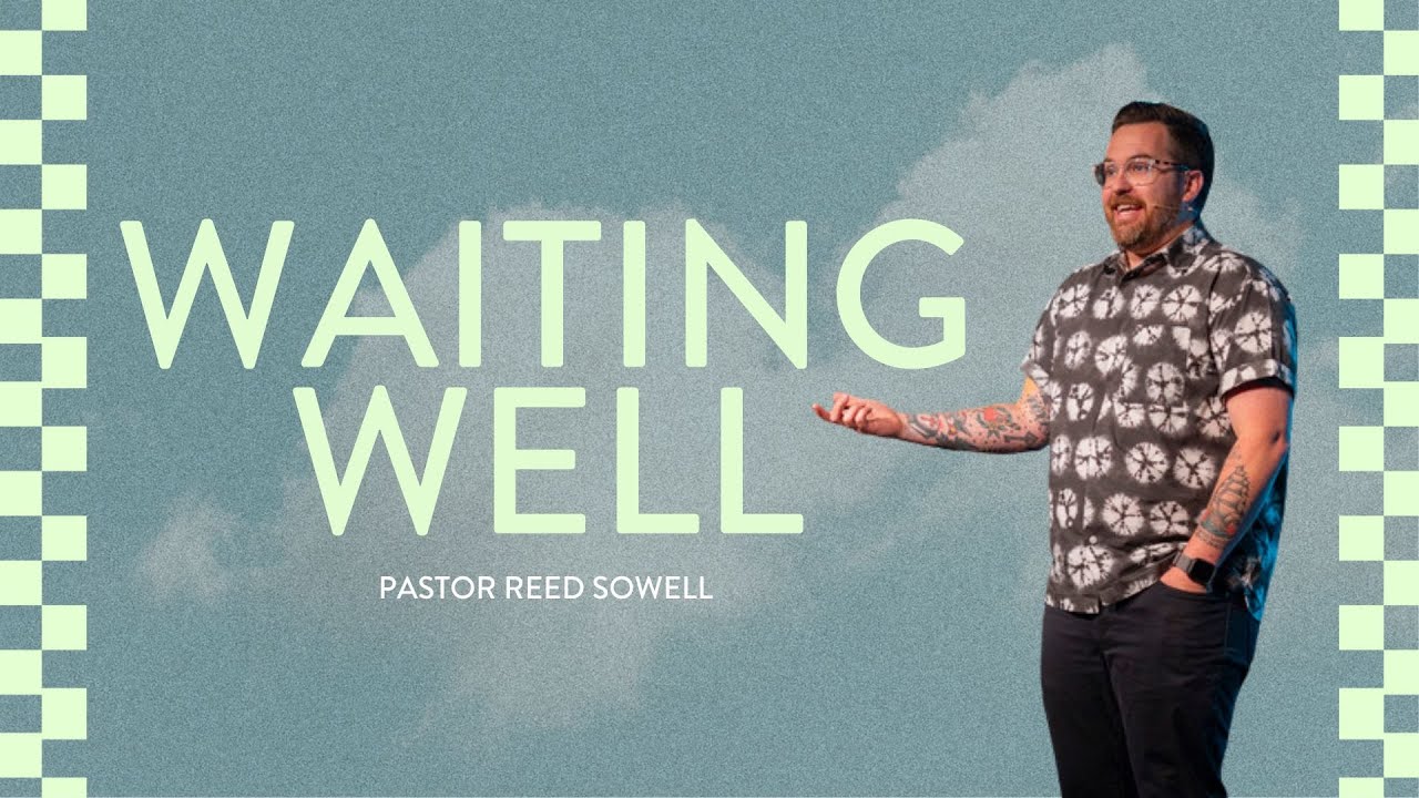 Waiting For God: Trusting God's Perfect Timing | Pastor Reed Sowell