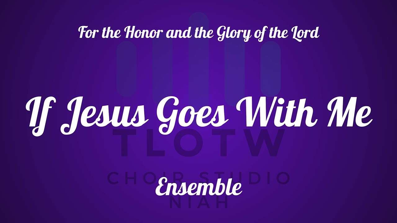 If Jesus Goes With Me  I Charles A. Miles I Ensemble