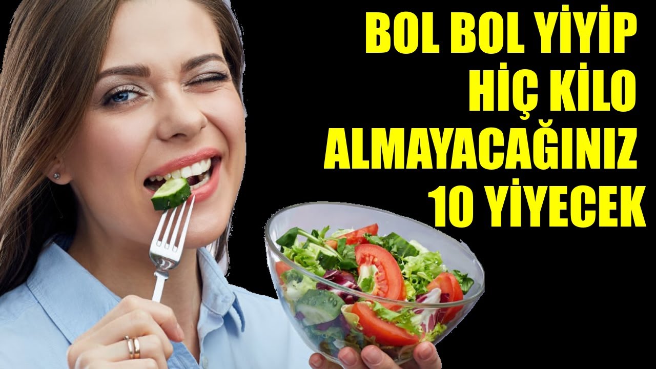 BOL BOL YİYİP HİÇ KİLO ALMAYACAĞINIZ 10 YİYECEK