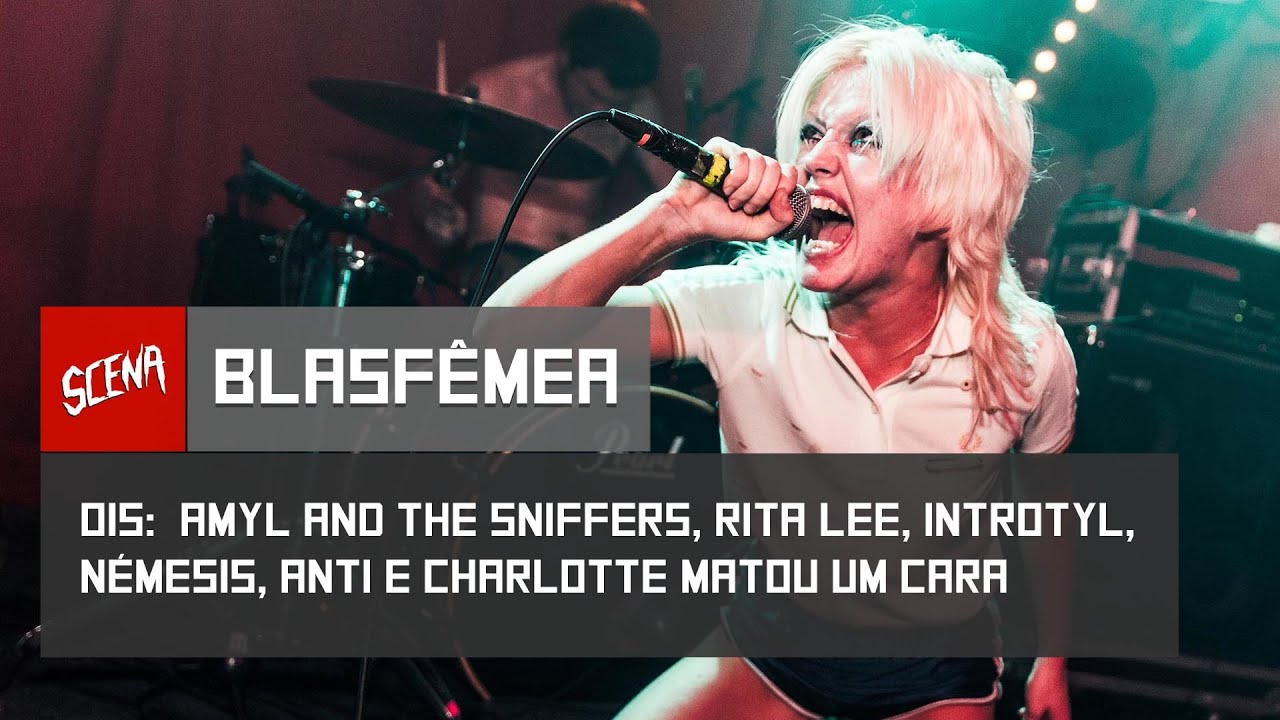 Blasf&ecirc;mea 015 - Amyl and The Sniffers, Rita Lee, Introtyl e N&eacute;mesis | Canal Scena