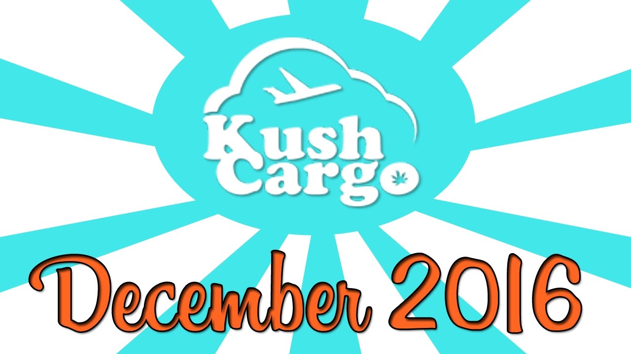 KUSH CARGO UNBOXING!! (December 2016)